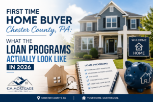 First time home buyer Chester County PA loan programs 2026 CM Mortgage Services