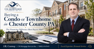 Condo financing Chester County PA guide by J.R. Conway of CM Mortgage Services