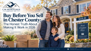 Buy before you sell Chester County 2026 move up buyer guide CM Mortgage Services