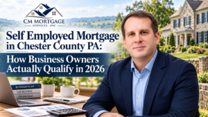 Self employed mortgage Chester County 2026 guide for business owners CM Mortgage Services