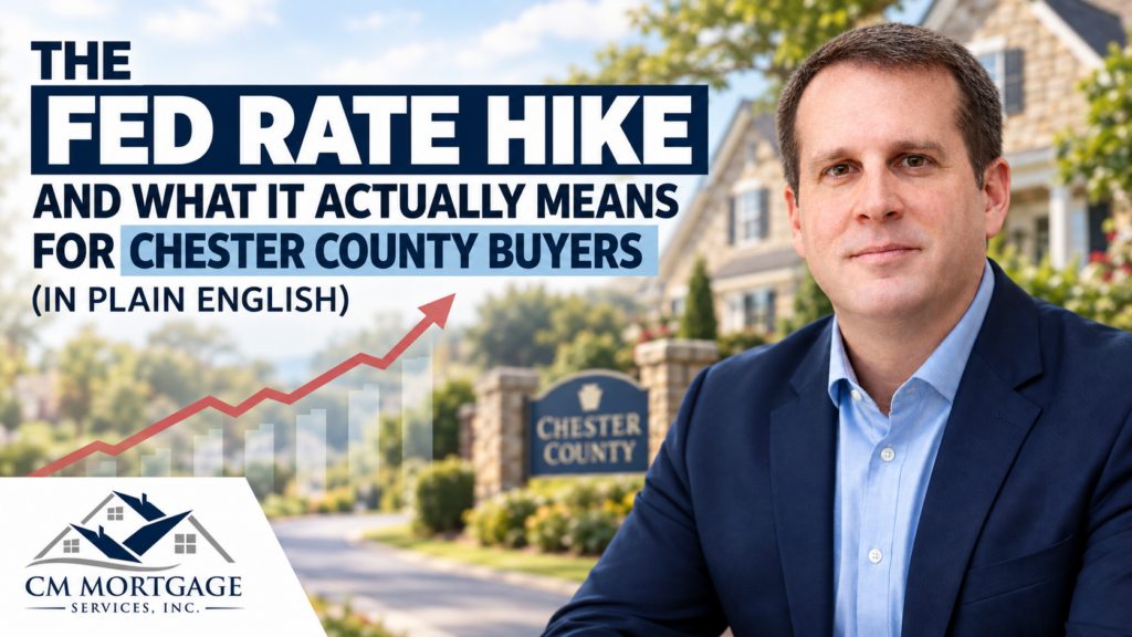 Fed rate hike Chester County 2026 what it means for buyers CM Mortgage Services