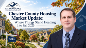 Chester County housing market fall 2026 update CM Mortgage Services West Chester PA