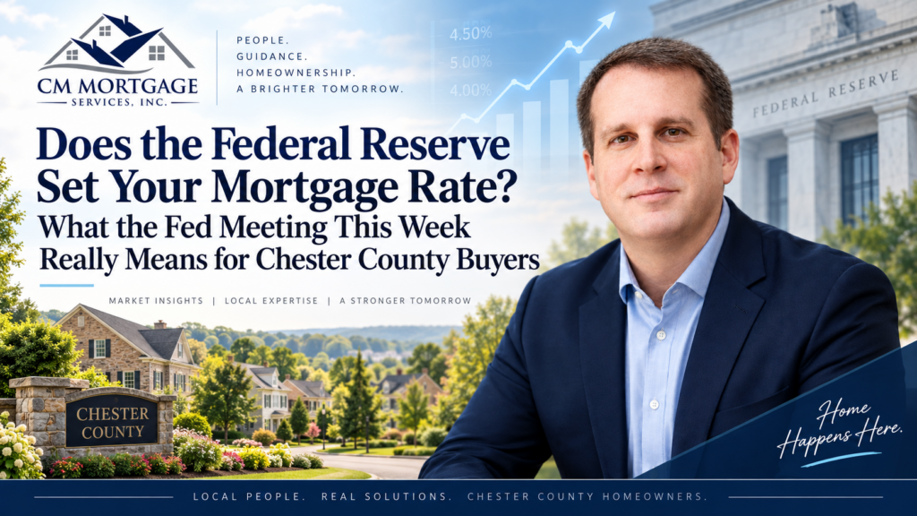 Federal Reserve mortgage rates explained for Chester County buyers CM Mortgage Services